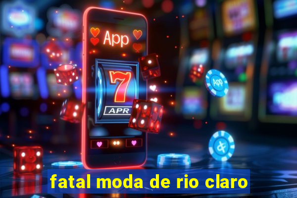 fatal moda de rio claro